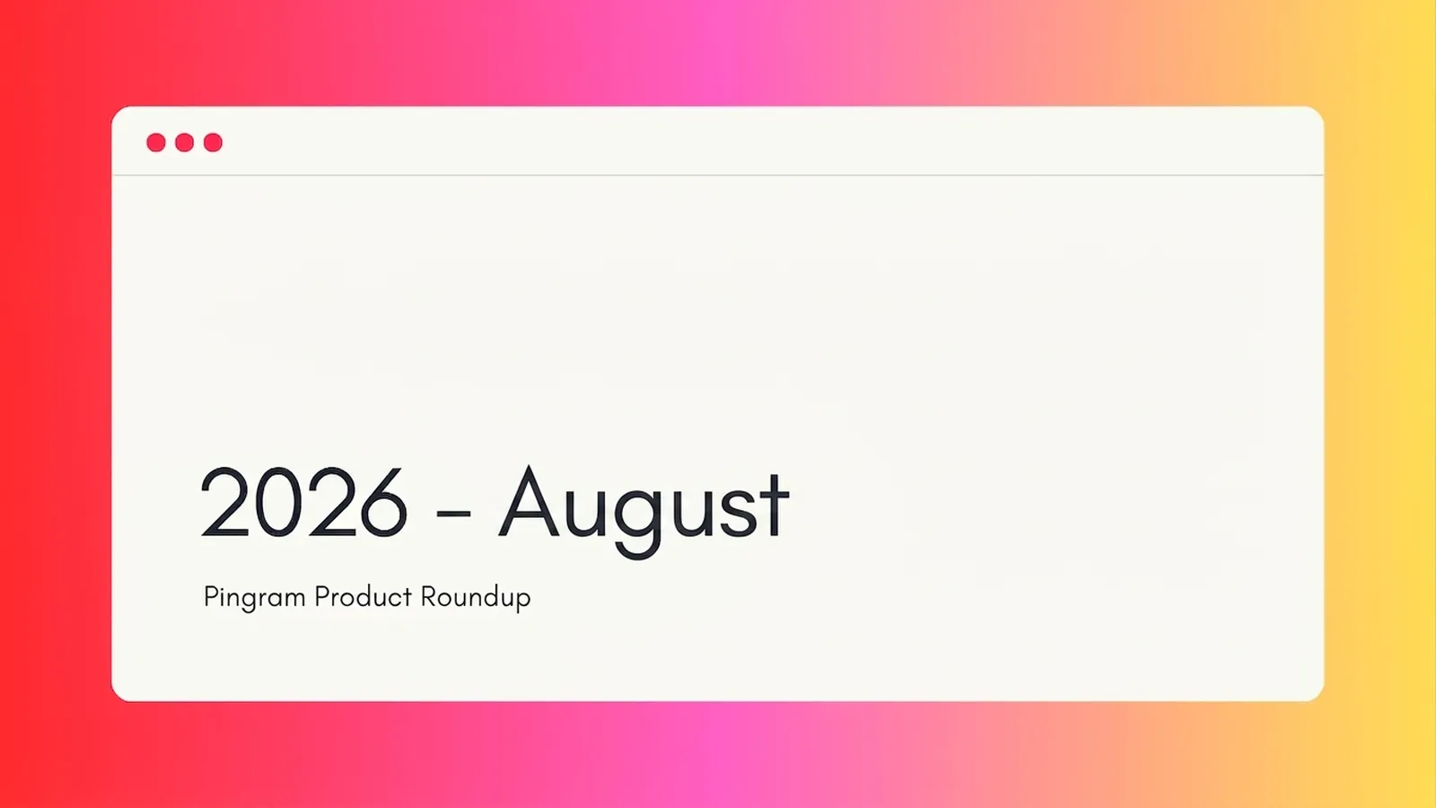 Pingram Roundup - August 2026