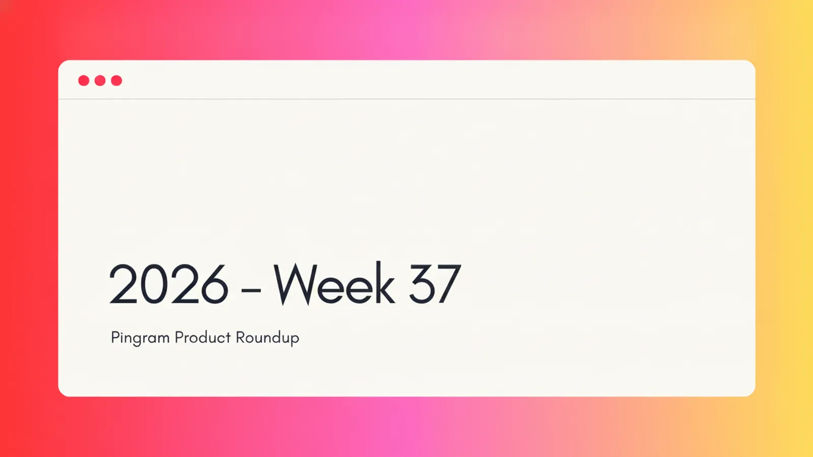 Pingram Roundup - 2026 Week 37